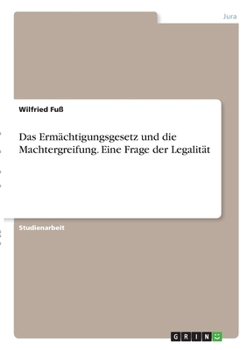 Paperback Das Ermächtigungsgesetz und die Machtergreifung. Eine Frage der Legalität [German] Book