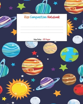 Kids Composition Noteobook: Space Theme Cute Blank Lined Wide Ruled Writing Journal for Children, School and Homework Notepad (Planets Theme Notebook For Kids)