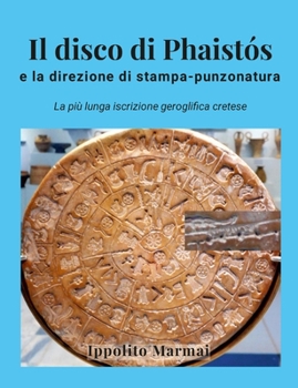 Paperback Il disco di Phaistós e la direzione di stampa-punzonatura: La più lunga iscrizione geroglifica cretese [Italian] Book