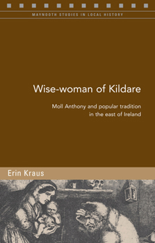 Paperback Wise-Woman of Kildare: Moll Anthony and Popular Tradition in the East of Ireland Volume 94 Book