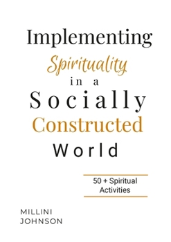 Paperback Implementing Spirituality in a Socially Constructed World: 50+ Spiritual Activities Book