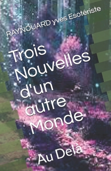 Paperback Trois Nouvelles d'un autre Monde: Au Delà [French] Book