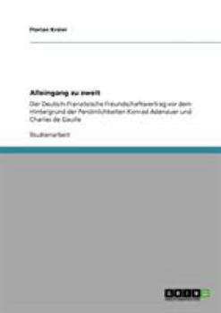 Paperback Alleingang zu zweit: Der Deutsch-Französische Freundschaftsvertrag vor dem Hintergrund der Persönlichkeiten Konrad Adenauer und Charles de [German] Book