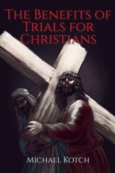 Paperback The Benefits of Trials for Christians Book