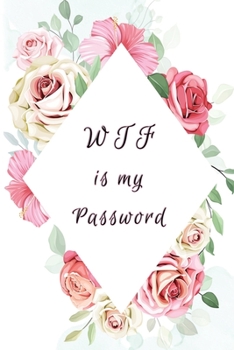 Paperback WTF is my password: Floral Password Book, Password Organizer, Wedding Password Book, Best Gift Book