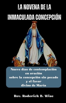 Paperback La Novena de la Inmaculada Concepción: Nueve días de contemplación en oración sobre la concepción sin pecado y el favor divino de María [Spanish] Book