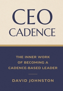 CEO Cadence: The Inner Work of Becoming a Cadence-Based Leader