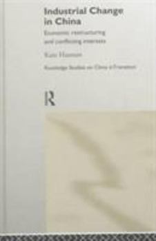 Hardcover Industrial Change in China: Economic Restructuring and Conflicting Interests Book