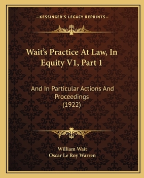 Paperback Wait's Practice At Law, In Equity V1, Part 1: And In Particular Actions And Proceedings (1922) Book