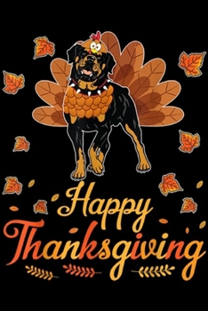 Happy Thanksgiving: Turkey Rottweiler Dog Happy Halloween Thanksgiving Day Journal/Notebook Blank Lined Ruled 6x9 100 Pages