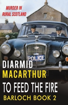 Paperback To Feed The Fire: Murder in Rural Scotland Book