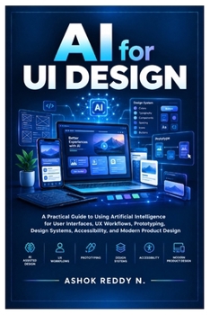 Paperback AI for UI Design: A Practical Guide to Using Artificial Intelligence for User Interfaces, UX Workflows, Prototyping, Design Systems, Accessibility, and Modern Product Design Book