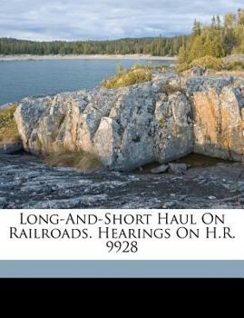 Paperback Long-And-Short Haul On Railroads. Hearings On H.R. 9928 Book