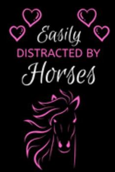 Easily Distracted By Horses: Funny Novelty Gift- Small Lined Paper Journal/Notebook/Diary 6" x 9"  for Notes, To Do Lists and Creative Writing for Horse Lovers