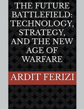 Paperback The Future Battlefield: Technology, Strategy, and the New Age of Warfare Book