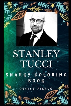 Stanley Tucci Snarky Coloring Book: An American Actor and Writer.