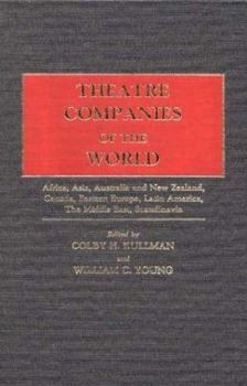 Theatre Companies of the World: Vol. 1. Africa, Asia, Australia, and New Zealand, Canada, Eastern Europe, Latin America, The Middle East, Scandinavia