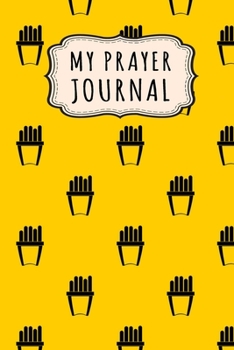 Paperback My Prayer Journal: Fries Daily Prayer / Gratitude Journal - 110 Days - 6 x 9 Book