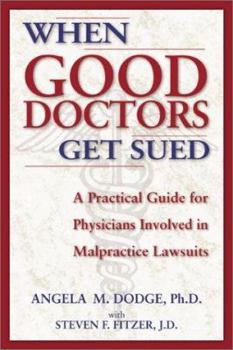 Paperback When Good Doctors Get Sued: A Guide for Physicians Involved in Malpractice Lawsuits Book