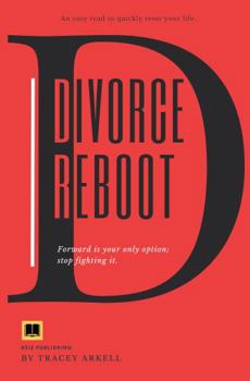 Paperback Divorce Reboot: Forward Is Your Only Option. Stop Fighting It. An Easy Read To Quickly Reset Your Focus And Get On With Life After Divorce. Book