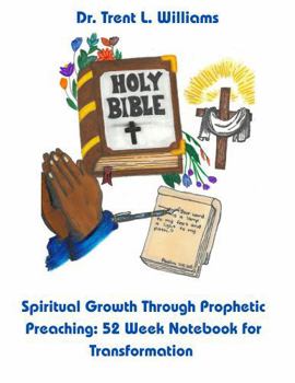 Paperback Spiritual Growth Through Prophetic Preaching: 52 Week Notebook for Transformation Book