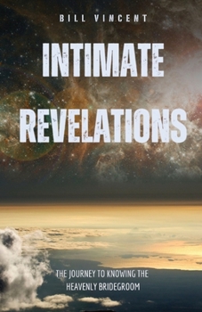 Paperback Intimate Revelations: The Journey to Knowing the Heavenly Bridegroom Book