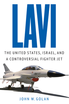 Lavi: The United States, Israel and a Controversial Fighter Jet
