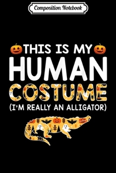 Paperback Composition Notebook: This is My Human Costume Halloween Alligator s Gift Journal/Notebook Blank Lined Ruled 6x9 100 Pages Book