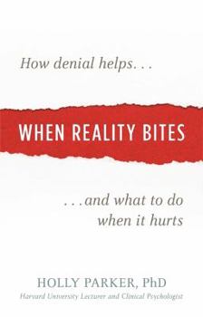 Paperback When Reality Bites: How Denial Helps and What to Do When It Hurts Book