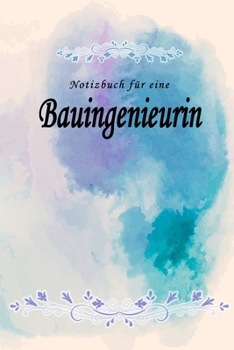Notizbuch für eine Bauingenieurin: Notizbuch, Tagebuch oder Journal mit handgemaltem Blumen auf  Cover und linierten Seiten | 109 Seiten | Softcover | ... Größe (6" x 9" - ca. Din-A5) (German Edition)