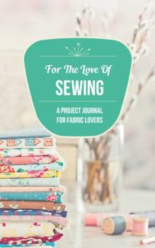 Paperback For the Love of Sewing: A Project Journal for Fabric Lovers Book