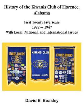 Paperback The History of the Kiwanis Club of Florence, Alabama - First Twenty-Five Years (1922 - 1947) Book