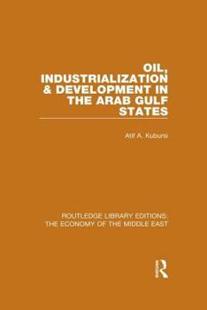 Hardcover Oil, Industrialization & Development in the Arab Gulf States (Rle Economy of Middle East) Book