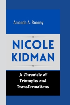 Paperback Nicole Kidman: A Chronicle of Triumphs and Transformations Book