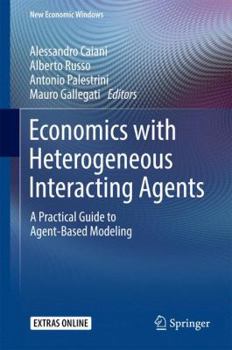 Hardcover Economics with Heterogeneous Interacting Agents: A Practical Guide to Agent-Based Modeling Book