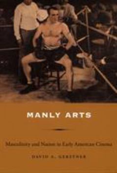Paperback Manly Arts: Masculinity and Nation in Early American Cinema Book