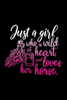 Paperback just a girl who is wild at heart, and loves her horse.: Barrel Racing Wild and Loves Her Horse Cute Gift Journal/Notebook Blank Lined Ruled 6x9 100 Pa Book