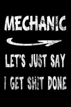 Mechanic Let's Just Say I Get Shit Done: Mechanic Funny Swearing Gift 3 years 2020 2021 2022 Dated Planner 6"x9" 170 pages Book