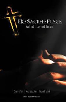 Paperback No Sacred Place: Bad Faith, Lies, and Illusions Book