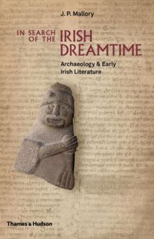 Hardcover In Search of the Irish Dreamtime: Archaeology and Early Irish Literature Book
