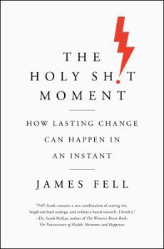 Hardcover The Holy Sh!t Moment: How Lasting Change Can Happen in an Instant Book