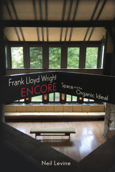 Hardcover Frank Lloyd Wright Encore: Space and the Organic Ideal Book