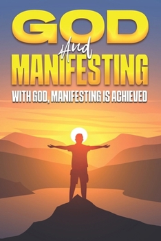 Paperback God and Manifesting: With God, Manifesting is Achieved Book