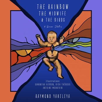 Paperback The Rainbow, the Midwife, and the Birds: Four Dene Tales Book