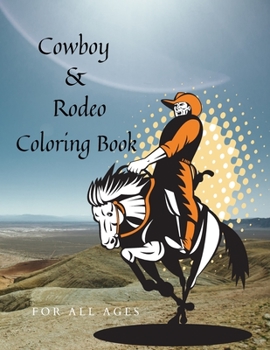 Cowboy & Rodeo Coloring Book For All Ages: New Version Of Coloring Book, Simple Western Rodeo Coloring Book with Cowboys & Cowgirls