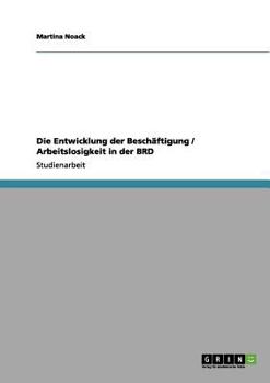 Paperback Die Entwicklung der Beschäftigung / Arbeitslosigkeit in der BRD [German] Book