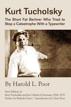 Paperback Kurt Tucholsky: The Short Fat Berliner Who Tried to Stop a Catastrophe with a Typewriter Book