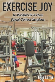 Paperback Exercise Joy: An Abundant Life in Christ through Spiritual Disciplines Book