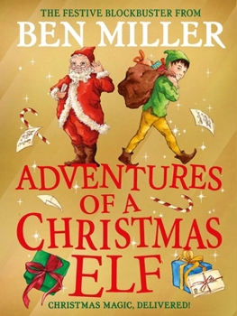 Hardcover Adventures of a Christmas Elf: The perfect festive family gift from Chief Elf and million-copy selling Ben Miller (Christmas Elf Chronicles) Book