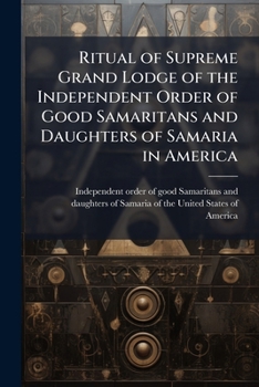 Ritual of Supreme Grand Lodge of the Independent Order of Good Samaritans and Daughters of Samaria in America
